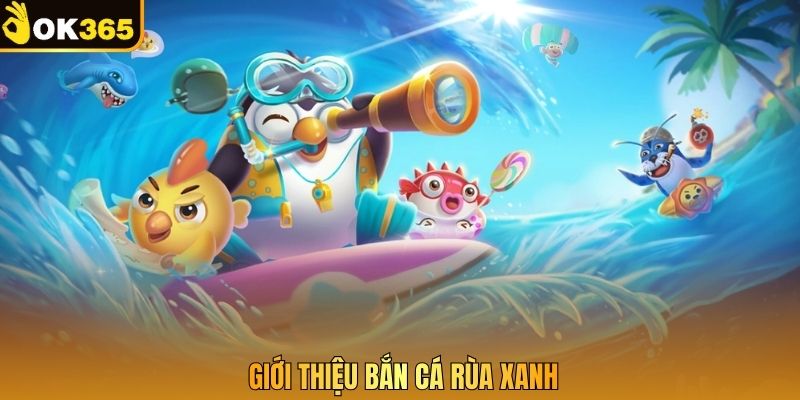 Giới thiệu bắn cá rùa xanh